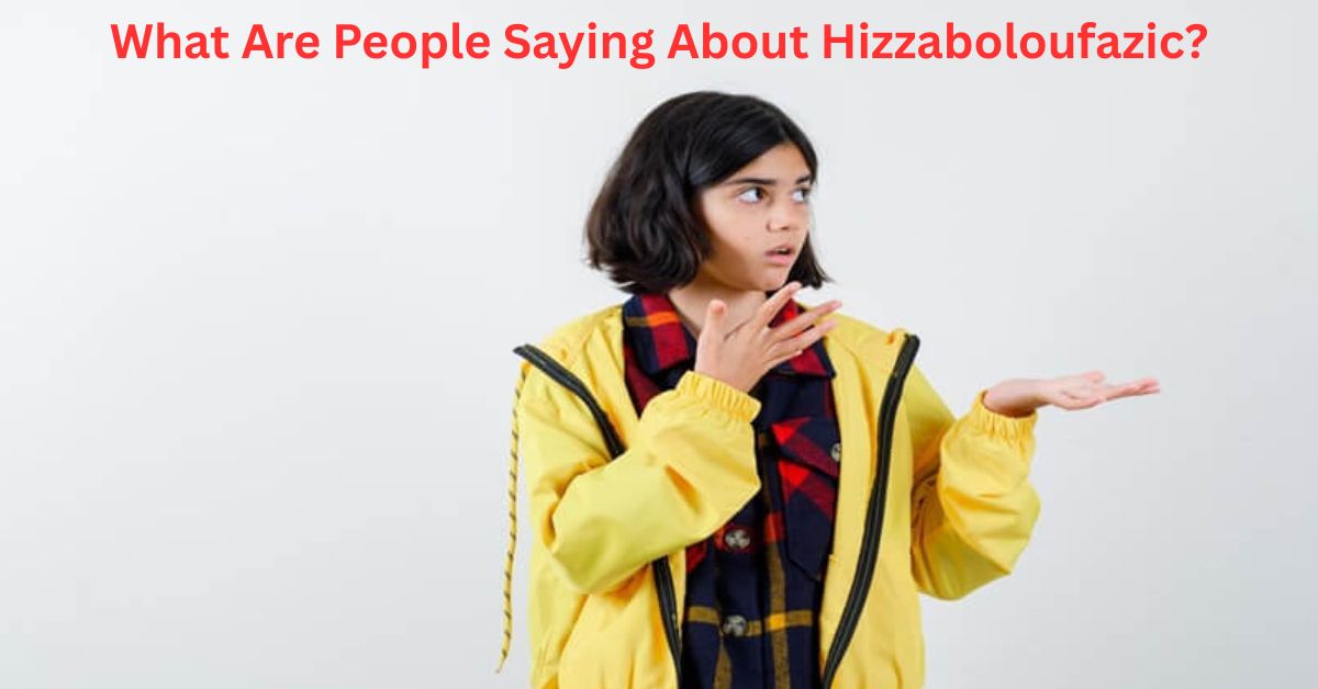 What Are People Saying About Hizzaboloufazic?